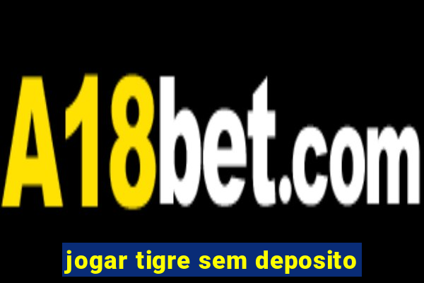 jogar tigre sem deposito